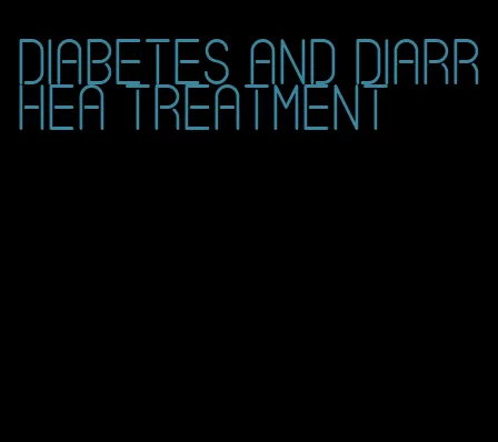 diabetes and diarrhea treatment