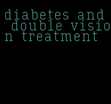 diabetes and double vision treatment