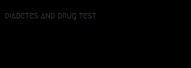 diabetes and drug test