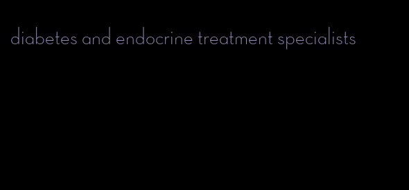 diabetes and endocrine treatment specialists