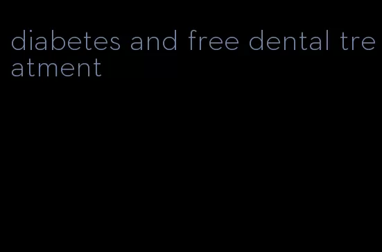 diabetes and free dental treatment