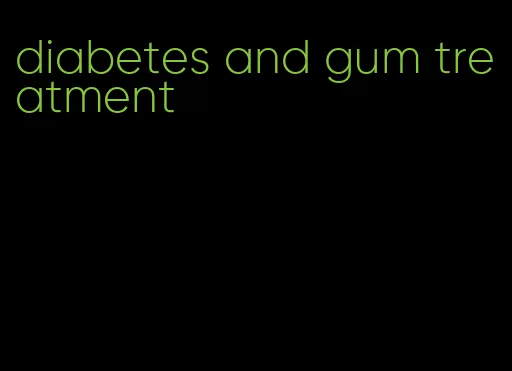 diabetes and gum treatment