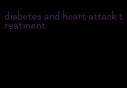 diabetes and heart attack treatment