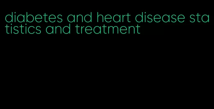 diabetes and heart disease statistics and treatment