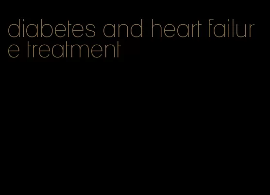 diabetes and heart failure treatment