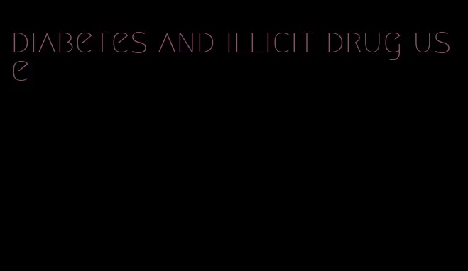 diabetes and illicit drug use