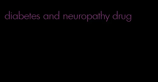 diabetes and neuropathy drug
