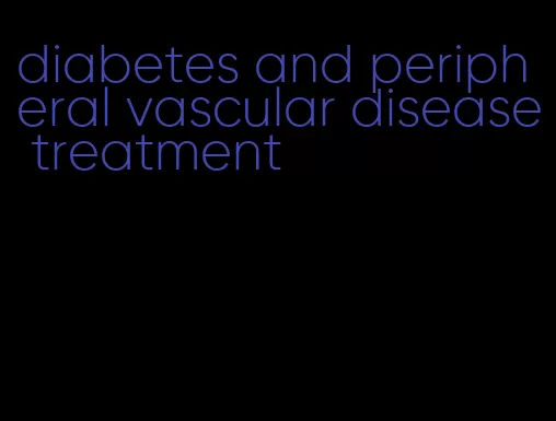 diabetes and peripheral vascular disease treatment