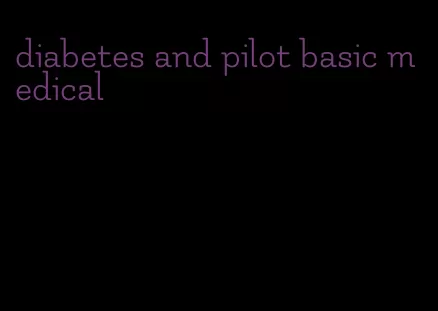diabetes and pilot basic medical