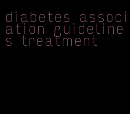 diabetes association guidelines treatment