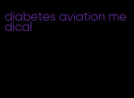 diabetes aviation medical