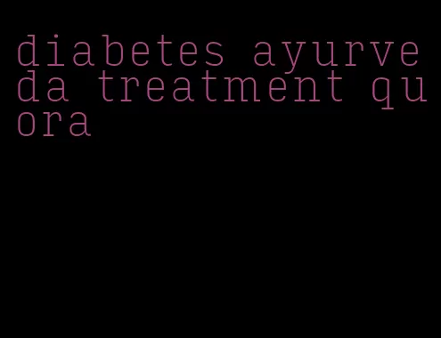 diabetes ayurveda treatment quora
