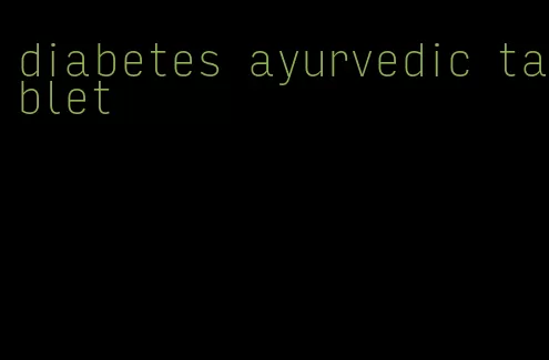diabetes ayurvedic tablet
