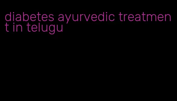 diabetes ayurvedic treatment in telugu