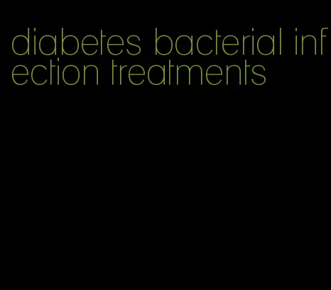 diabetes bacterial infection treatments