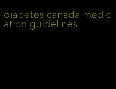 diabetes canada medication guidelines