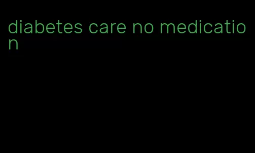 diabetes care no medication