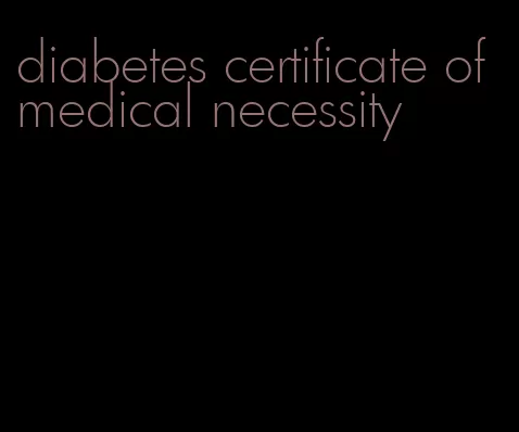 diabetes certificate of medical necessity