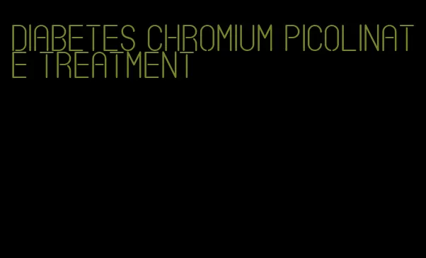 diabetes chromium picolinate treatment