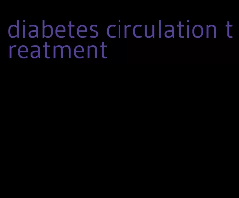 diabetes circulation treatment