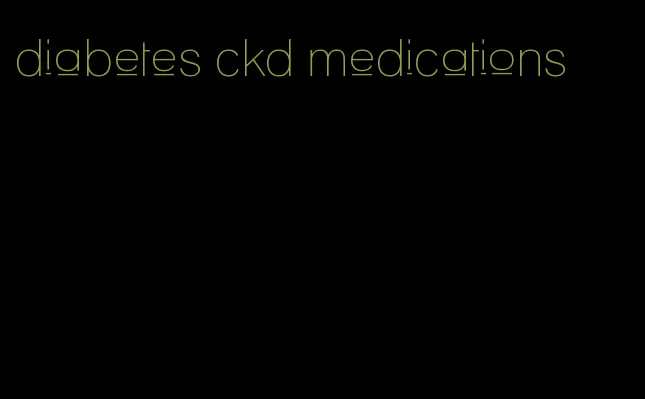diabetes ckd medications