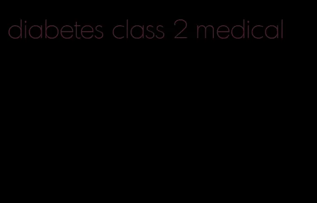 diabetes class 2 medical
