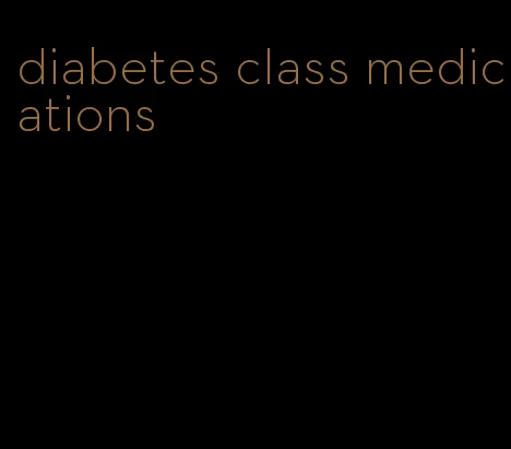 diabetes class medications