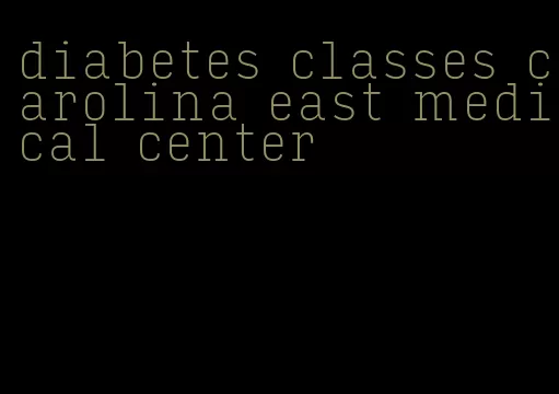 diabetes classes carolina east medical center
