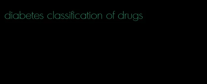 diabetes classification of drugs