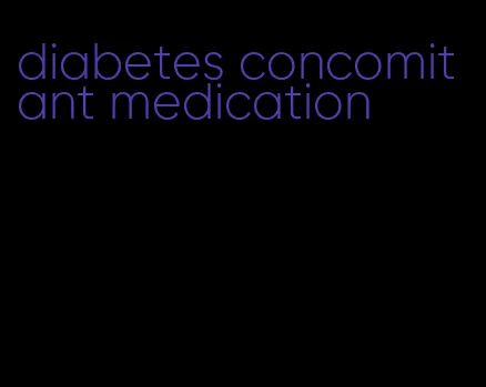 diabetes concomitant medication