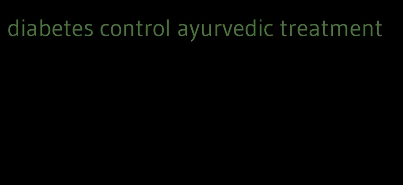 diabetes control ayurvedic treatment