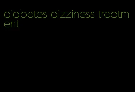 diabetes dizziness treatment