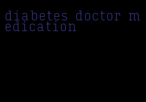 diabetes doctor medication