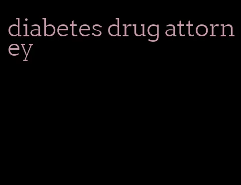 diabetes drug attorney