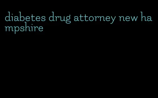 diabetes drug attorney new hampshire