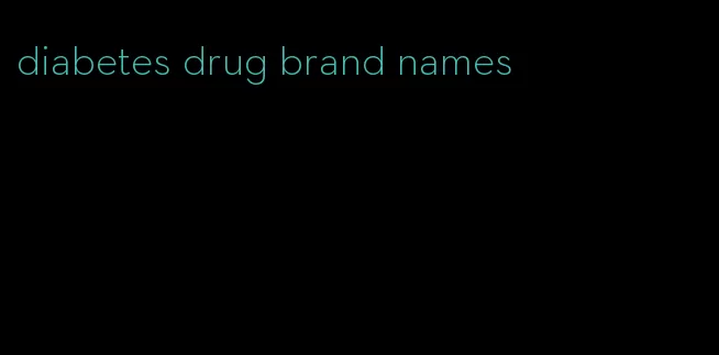 diabetes drug brand names