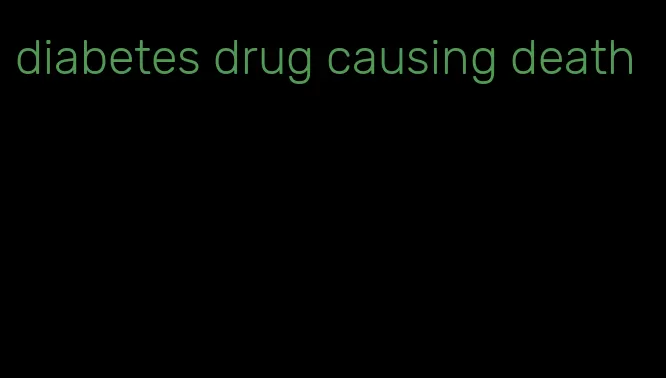 diabetes drug causing death
