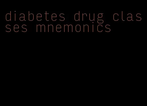 diabetes drug classes mnemonics