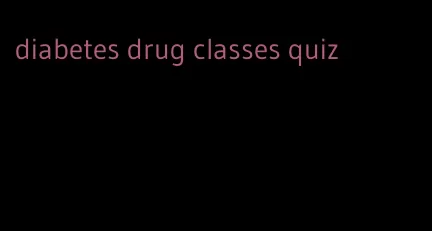 diabetes drug classes quiz