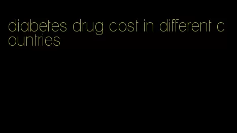 diabetes drug cost in different countries