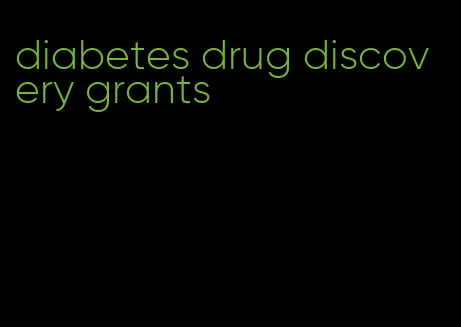 diabetes drug discovery grants