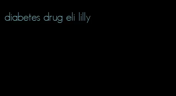 diabetes drug eli lilly