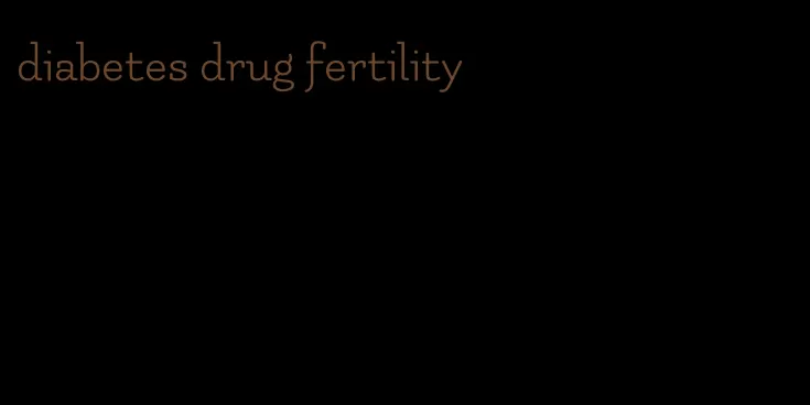 diabetes drug fertility