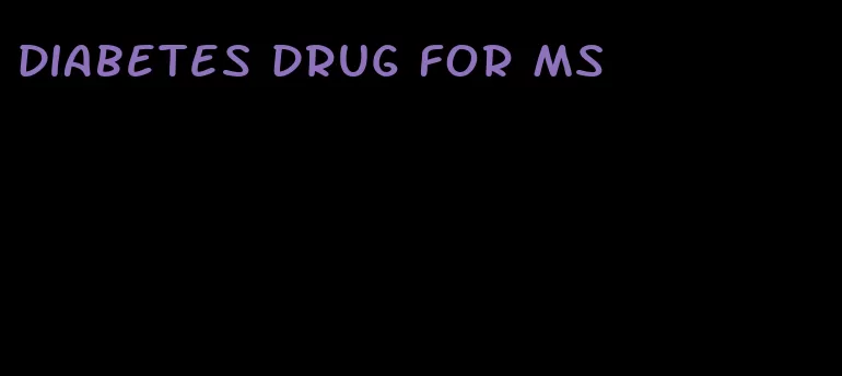 diabetes drug for ms