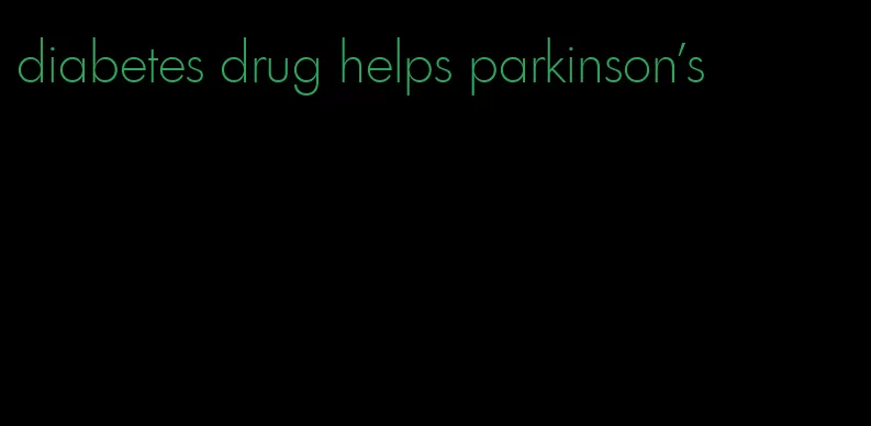 diabetes drug helps parkinson's
