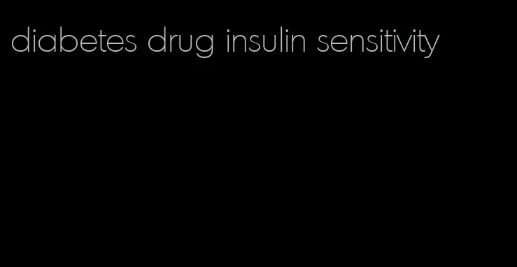 diabetes drug insulin sensitivity