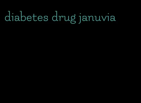 diabetes drug januvia