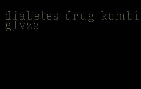 diabetes drug kombiglyze