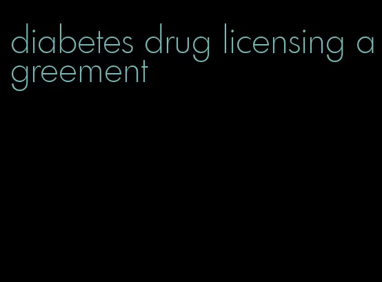 diabetes drug licensing agreement
