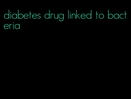 diabetes drug linked to bacteria